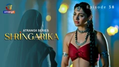 Shringarika Season 1 Atrangii Webseries 2025 Episode 38