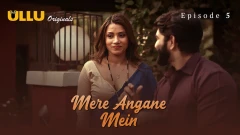Mere Angane Mein Part 2 Ullu 18+ Webseries 2025 Episode 5