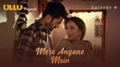 Mere Angane Mein Part 2 Ullu 18+ Webseries 2025 Episode 6