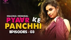 Pyaar Ke Panchhi Season 1 Hulchul App Hot Webseries 2024 Episode 3