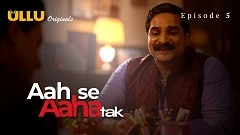 Aah Se Aaha Tak - Part 2 ULLU Uncensored Webseries 2024 Episode 5