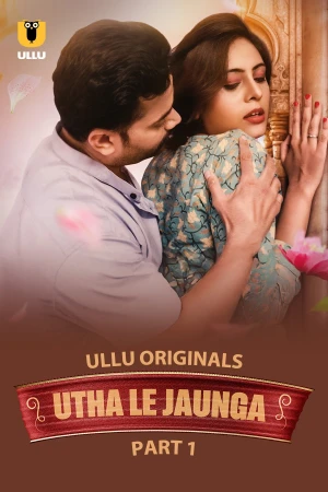 Utha Le Jaunga Part 1 Ullu Pro Webseries 2025