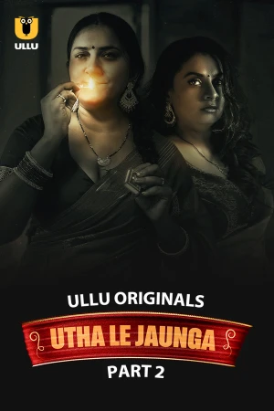 Utha Le Jaunga Part 2 Ullu Uncut Webseries 2025
