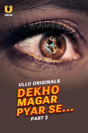 Dekho Magar Pyar Se Part 2 S01 Ullu Webseries 2025