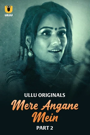 Mere Angane Mein Part 2 Ullu 18+ Webseries 2025