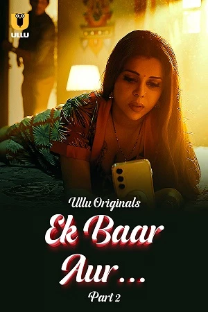 Ek Baar Aur Part 2 Ullu Semi Uncut Series 2024