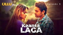 Kaanta Laga - Part 1 Ullu App Uncensored Webseries 2024 Episode 3